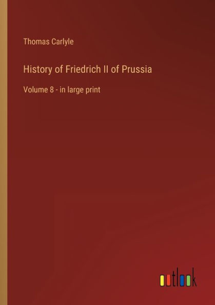 History of Friedrich II Prussia: Volume 8 - large print