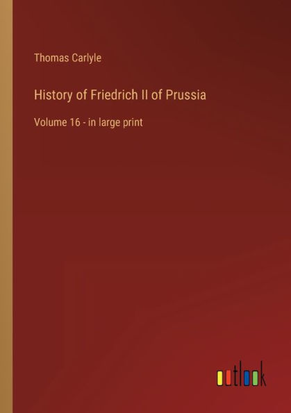 History of Friedrich II Prussia: Volume 16 - large print