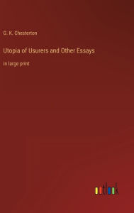 Title: Utopia of Usurers and Other Essays: in large print, Author: G. K. Chesterton