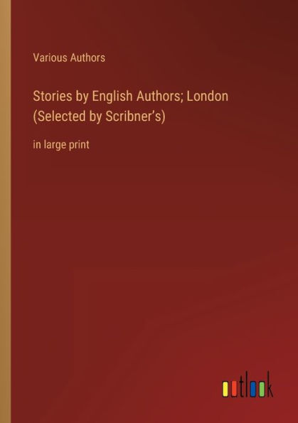 Stories by English Authors; London (Selected Scribner's): large print
