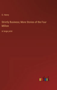 Title: Strictly Business; More Stories of the Four Million: in large print, Author: O. Henry