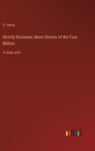 Strictly Business; More Stories of the Four Million: in large print