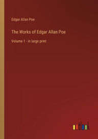 The Works of Edgar Allan Poe: Volume 1 - in large print