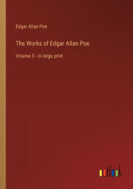 The Works of Edgar Allan Poe: Volume 3 - in large print