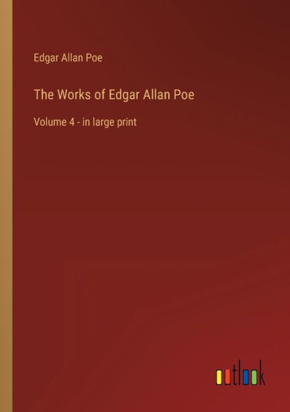 The Works of Edgar Allan Poe: Volume 4 - in large print
