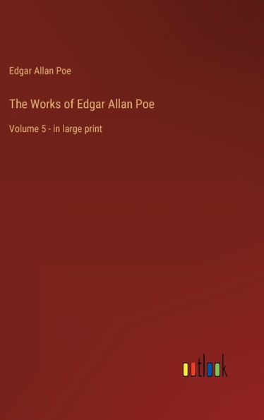 The Works of Edgar Allan Poe: Volume 5 - in large print