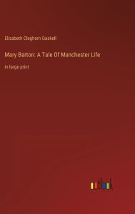 Title: Mary Barton: A Tale Of Manchester Life:in large print, Author: Elizabeth Gaskell