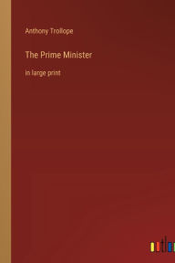 Title: The Prime Minister: in large print, Author: Anthony Trollope