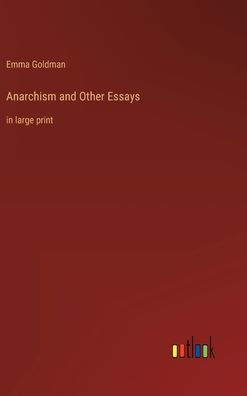 Anarchism and Other Essays: in large print