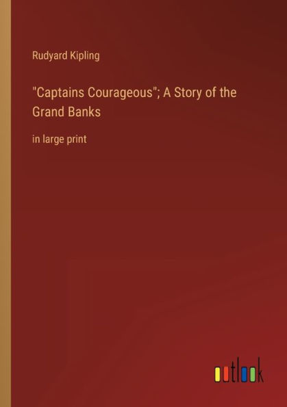 Captains Courageous; A Story of the Grand Banks: large print