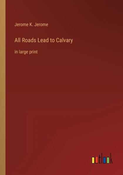 All Roads Lead to Calvary: large print