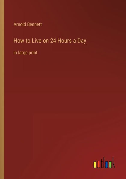 How to Live on 24 Hours a Day: large print