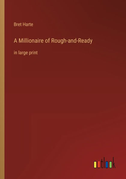 A Millionaire of Rough-and-Ready: large print