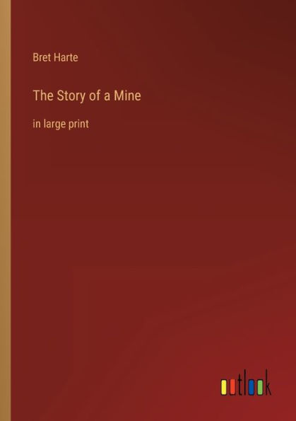 The Story of a Mine: large print