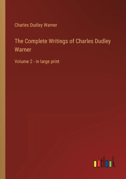 The Complete Writings of Charles Dudley Warner: Volume 2 - large print