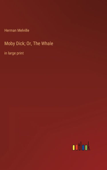 Moby Dick; Or, The Whale: in large print