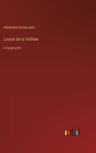 Title: Louise de la Valliere: in large print, Author: Alexandre Dumas