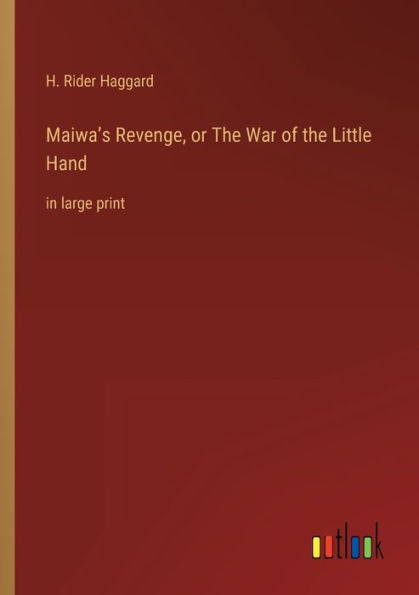 Maiwa's Revenge, or The War of the Little Hand: in large print