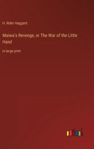 Maiwa's Revenge, or The War of the Little Hand: in large print