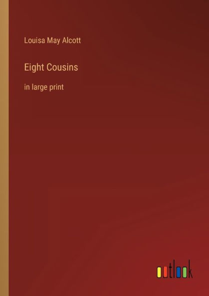 Eight Cousins: in large print