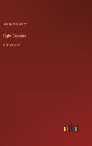 Eight Cousins: in large print