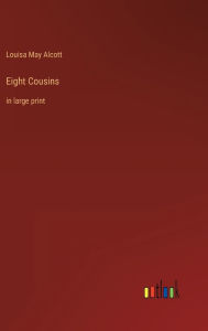 Title: Eight Cousins: in large print, Author: Louisa May Alcott