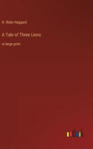 Title: A Tale of Three Lions: in large print, Author: H. Rider Haggard