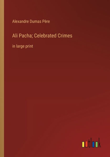 Ali Pacha; Celebrated Crimes: large print