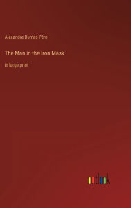 Title: The Man in the Iron Mask: in large print, Author: Alexandre Dumas