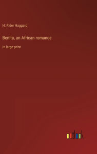 Title: Benita, an African romance: in large print, Author: H. Rider Haggard