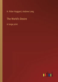 The World's Desire: in large print