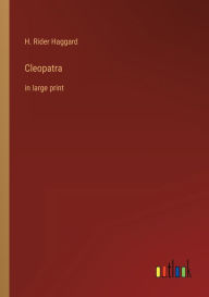 Title: Cleopatra: in large print, Author: H. Rider Haggard