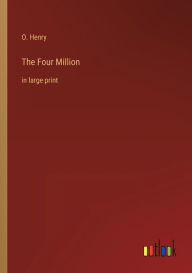 Title: The Four Million: in large print, Author: O. Henry