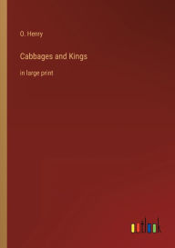 Title: Cabbages and Kings: in large print, Author: O. Henry