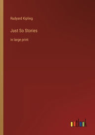 Just So Stories: in large print