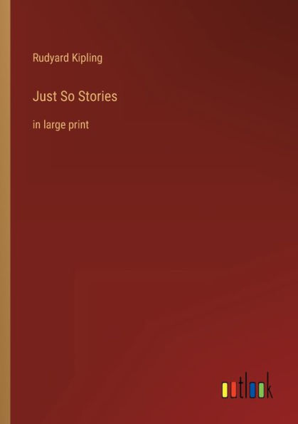 Just So Stories: in large print