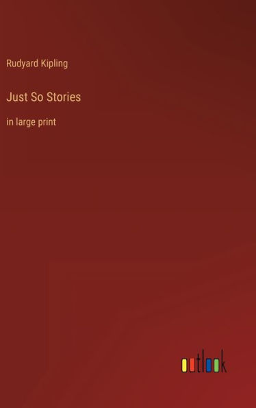 Just So Stories: in large print