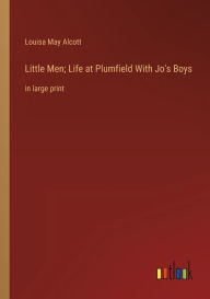 Little Men; Life at Plumfield With Jo's Boys: in large print