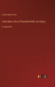 Little Men; Life at Plumfield With Jo's Boys: in large print