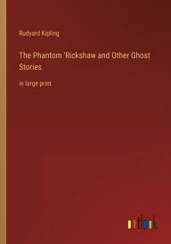 The Phantom 'Rickshaw and Other Ghost Stories: in large print