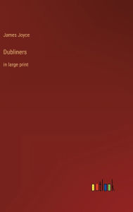 Title: Dubliners: in large print, Author: James Joyce