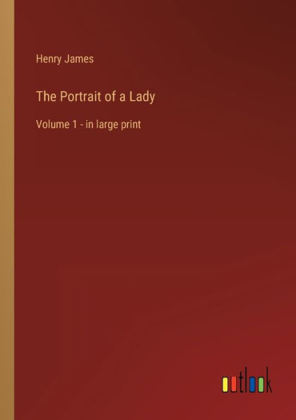 The Portrait of a Lady: Volume 1 - large print