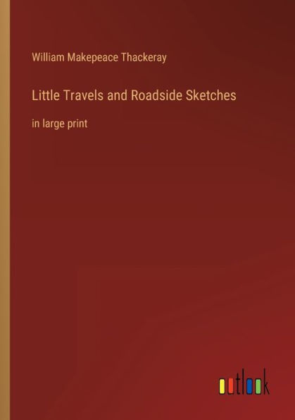 Little Travels and Roadside Sketches: large print