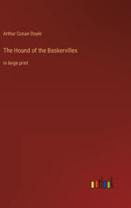 Title: The Hound of the Baskervilles: in large print, Author: Arthur Conan Doyle