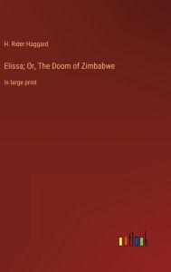 Title: Elissa; Or, The Doom of Zimbabwe: in large print, Author: H. Rider Haggard