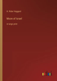 Title: Moon of Israel: in large print, Author: H. Rider Haggard