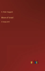 Title: Moon of Israel: in large print, Author: H. Rider Haggard
