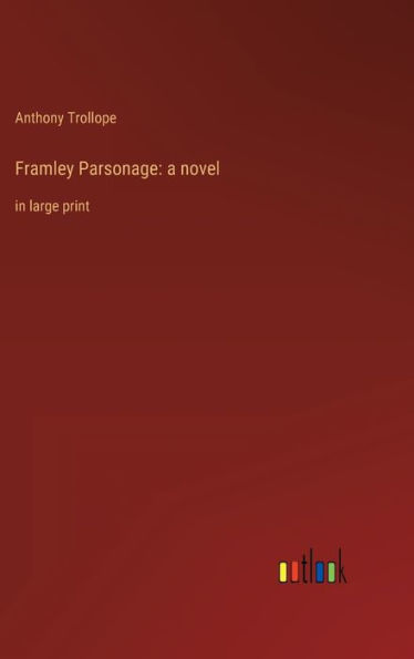 Framley Parsonage: a novel: in large print