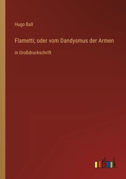Flametti; oder vom Dandysmus der Armen: Großdruckschrift