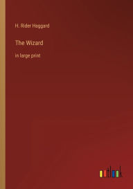 Title: The Wizard: in large print, Author: H. Rider Haggard